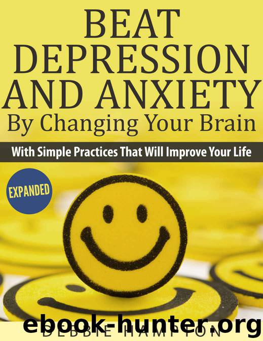 Beat Depression And Anxiety By Changing Your Brain by Debbie Hampton