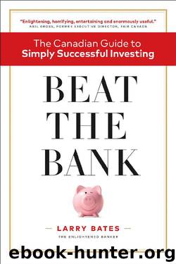 Beat the Bank: The Canadian Guide to Simply Successful Investing by Larry Bates