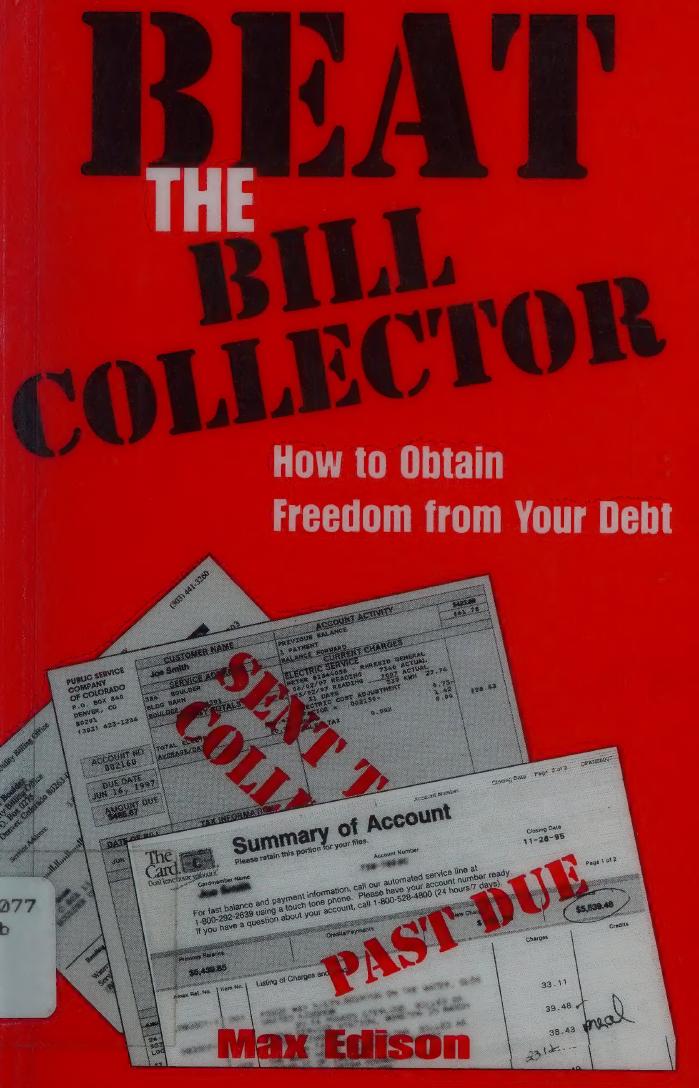 Beat the Bill Collector: How to Obtain Freedom from Your Debt by Max Edison