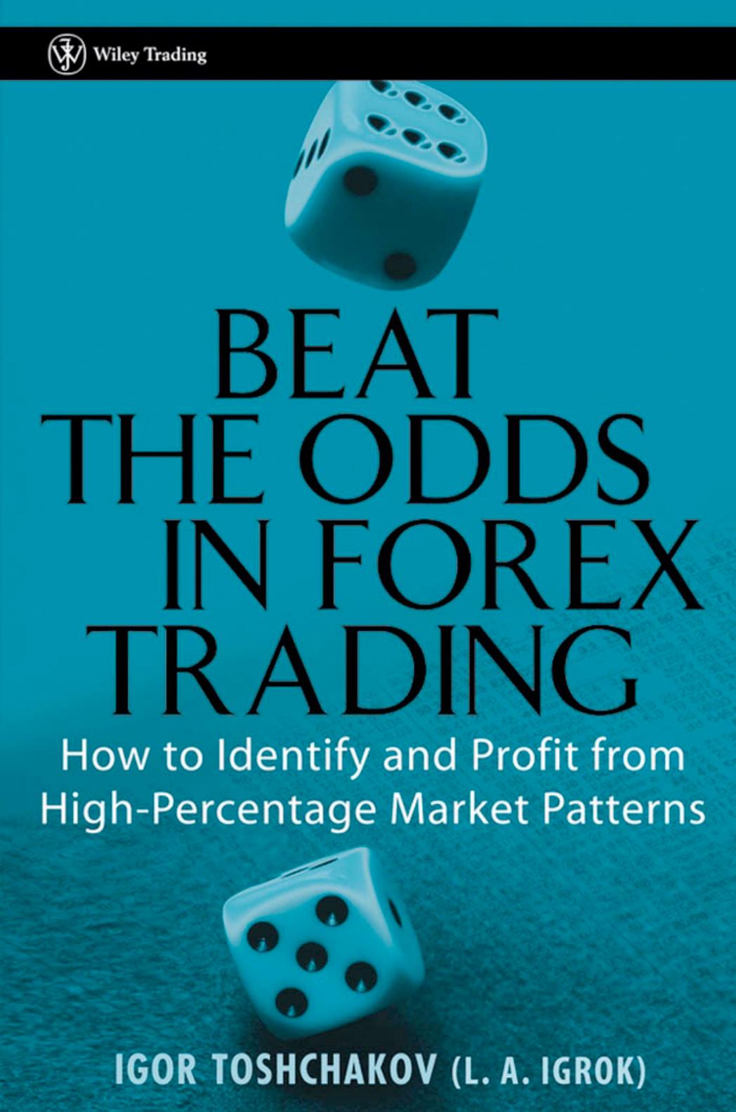 Beat the Odds in Forex Trading, How to Identify and Profit from High Percentage Market Patterns by Unknown