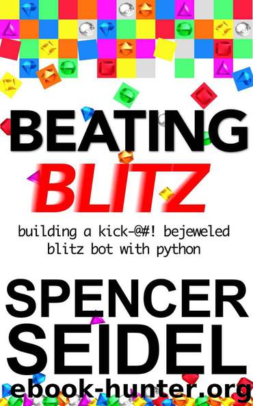 Beating Blitz: Building a Kick-@#! Bejeweled Blitz Bot with Python by Spencer Seidel