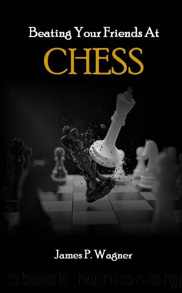 Beating Your Friends At Chess by James P. Wagner