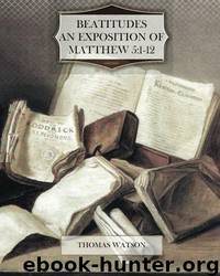 Beatitudes - an Exposition of Matthew 5-1-12 by Thomas Watson