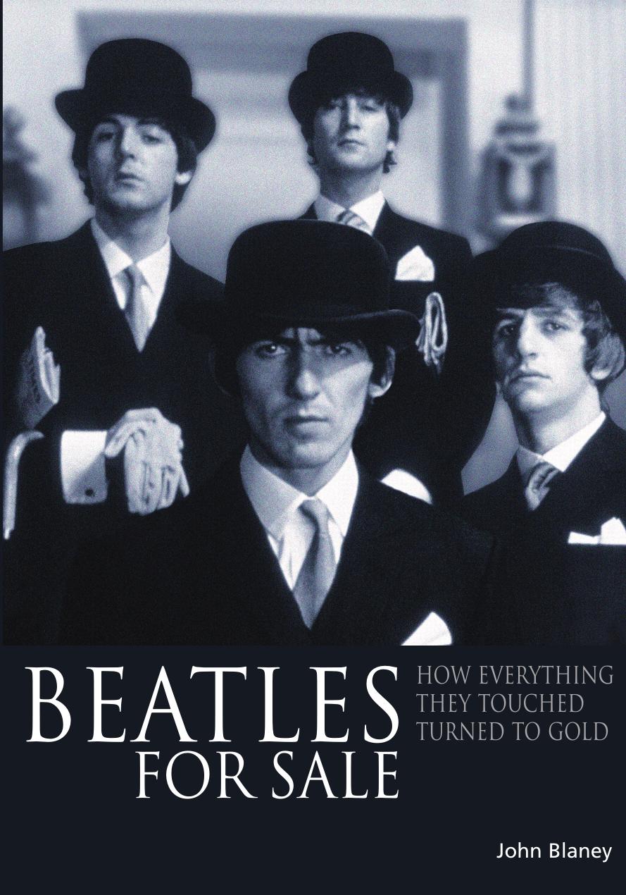 Beatles for Sale: How Everything They Touched Turned to Gold by Blaney John