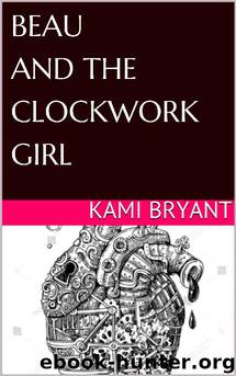Beau and the Clockwork Girl by Kami Bryant