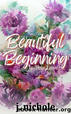 Beautiful Beginning: A Love Story (Is This Love? Book 1) by J. Nichole