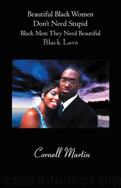Beautiful Black Women Don't Need Stupid Black Men by Cornell Martin