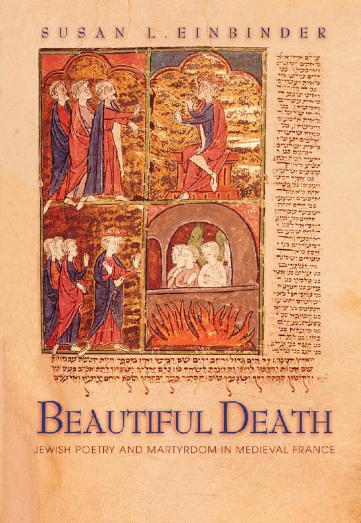 Beautiful Death: Jewish Poetry and Martyrdom in Medieval France by Susan L. Einbinder