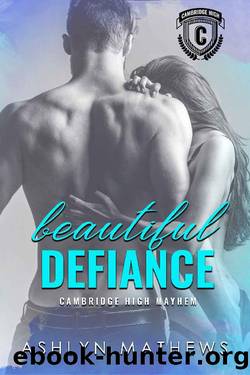 Beautiful Defiance: Cambridge High Mayhem (Kiss Starter: Cambridge High Book 1) by Ashlyn Mathews