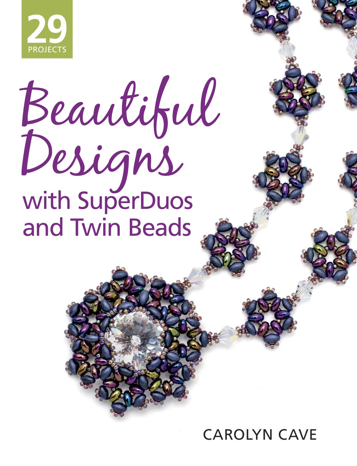 Beautiful Designs with SuperDuos and Twin Beads by Carolyn Cave