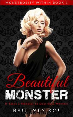 Beautiful Monster: Dark Reverse Harem Romance (Monstrosity Within Book 1) by Brittney Kol