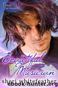 Beautiful Musician (Room 105 prequel novella) by Whitefeather Sheri