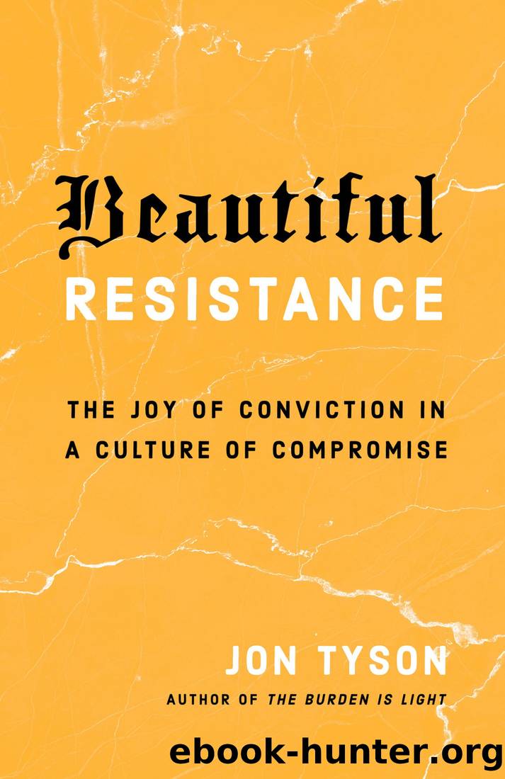 Beautiful Resistance: The Joy of Conviction in a Culture of Compromise by Jon Tyson
