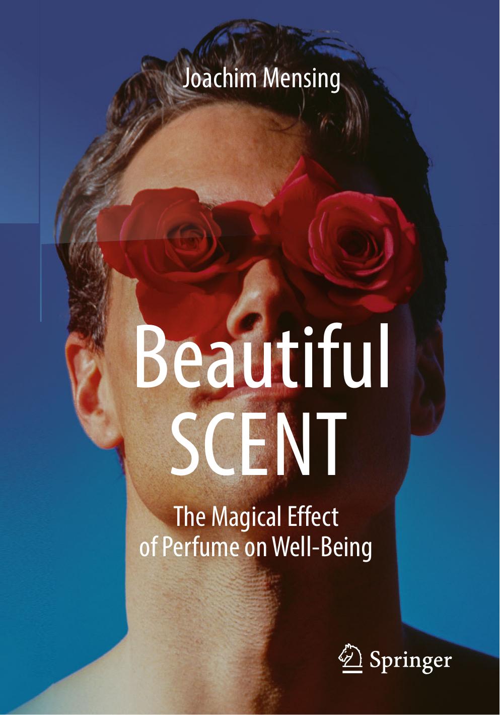 Beautiful SCENT: The Magical Effect of Perfume on Well-Being by Joachim Mensing