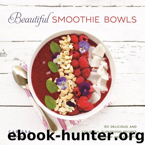 Beautiful Smoothie Bowls by Carissa Bonham