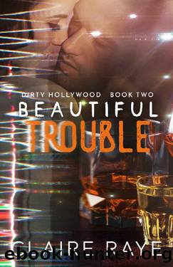 Beautiful Trouble (Dirty Hollywood Book 2) by Claire Raye