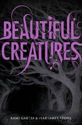 Beautiful creatures by Kami Garcia & Margaret Stohl