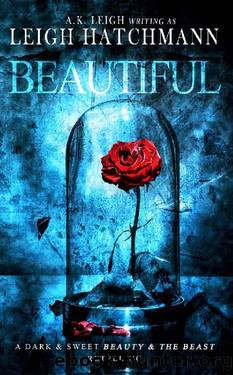 Beautiful: A dark and sweet, modern Beauty and the Beast retelling by Leigh Hatchmann & A.K. Leigh