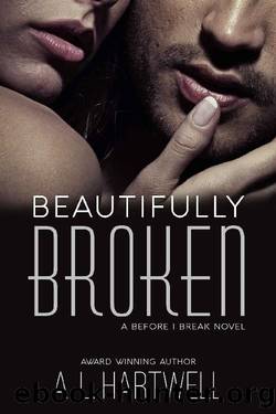 Beautifully Broken (A Before I Break Novel Book 3) by A. L. Hartwell