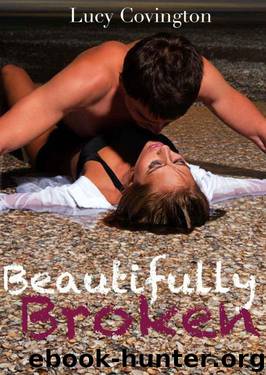 Beautifully Broken (Addicted To You, Book Two) by Covington Lucy