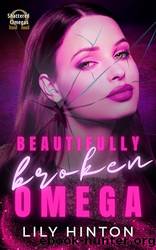 Beautifully Broken Omega: A Dark Reverse Harem Omegaverse Romance by Lily Hinton