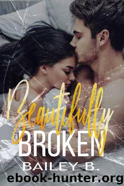 Beautifully Broken by Bailey B