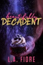 Beautifully Decadent by Fiore L. A