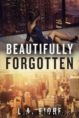 Beautifully Forgotten by Fiore L. A