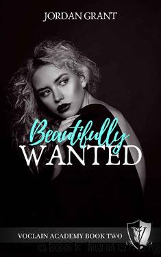 Beautifully Wanted: A High School Bully Romance (Voclain Academy Book Two) by Jordan Grant