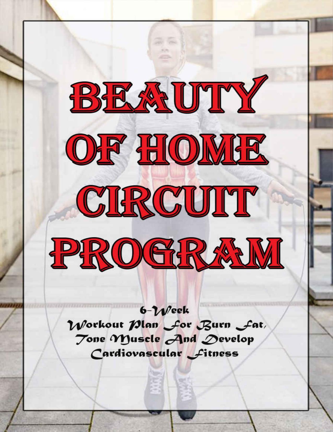 Beauty Of Home Circuit Program_ 6-week Workout Plan For Burn Fat, Tone Muscle And Develop Cardiovascular Fitness: Circuit Training Details by Sheryl Dupar
