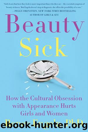 Beauty Sick: How the Cultural Obsession With Appearance Hurts Girls and Women by Renee Engeln Phd