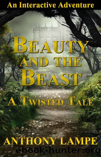 Beauty and the Beast: A Twisted Tale - An Interactive Adventure by Anthony Lampe