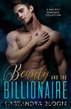 Beauty and the Billionaire: A Bad Boy Romance Collection by Cassandra Bloom