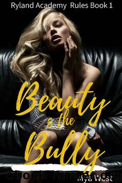 Beauty and the Bully: A Dark High School Bully Romance Series (Ryland Academy Rules Book 1) by Mya West