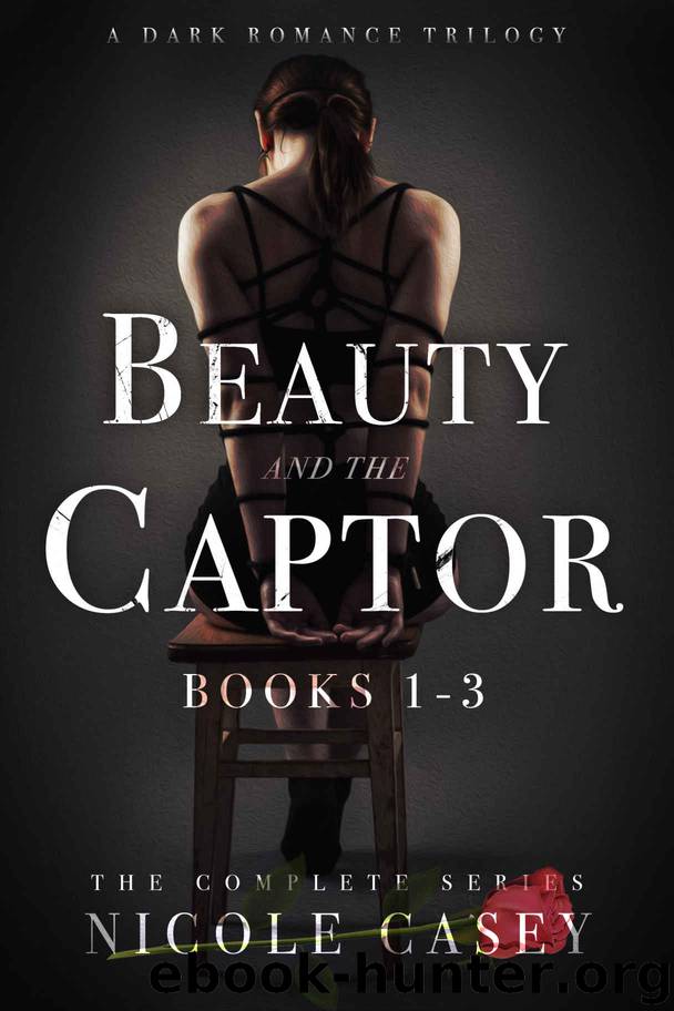 Beauty and the Captor: A Dark Romance Trilogy by Casey Nicole