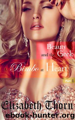 Beauty and the Geek Part 1 - A Bimbo At Heart by Elizabeth Thorn