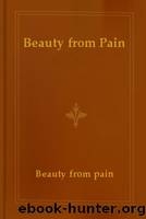 Beauty from Pain by Beauty from pain
