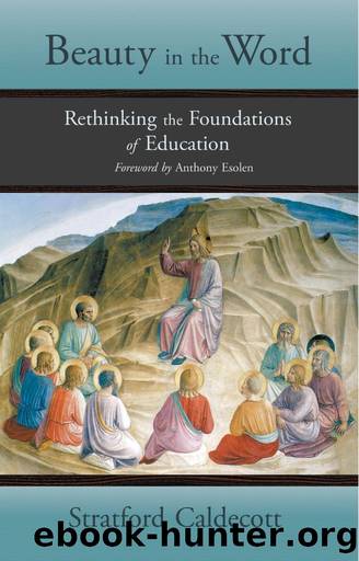 Beauty in the Word: Rethinking the Foundations of Education by Caldecott Stratford