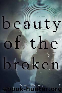 Beauty of the Broken by Tawni Waters