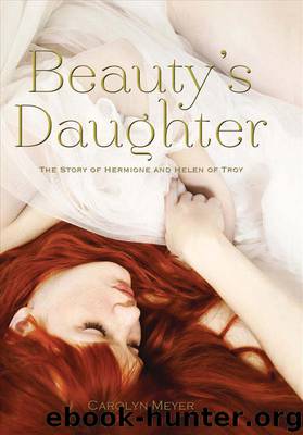Beauty's Daughter: The Story of Hermione and Helen of Troy by Carolyn Meyer