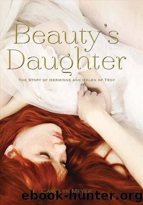 Beauty's Daughter: the Story of Hermione and Helen of Troy by Carolyn Meyer