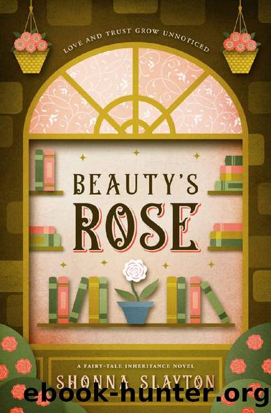 Beauty's Rose (Fairy-tale Inheritance Series Book 4) by Shonna Slayton & Shonna Slayton