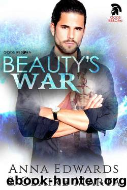 Beauty's War (Gods Reborn Book 1) by Anna Edwards & Claire Marta