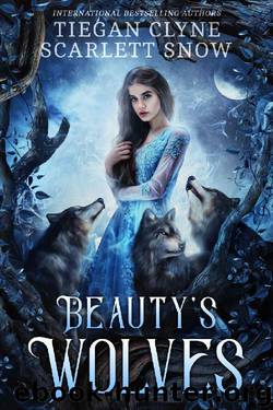 Beauty's Wolves: A Dark Beauty & The Beast Everafter Academy Standalone by Scarlett Snow & Tiegan Clyne