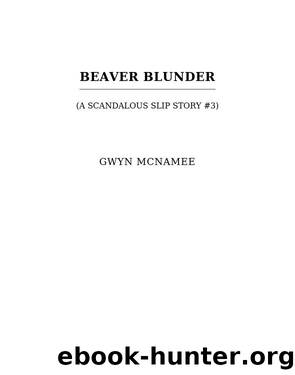 Beaver Blunder: (A Scandalous Slip Story #3) by Gwyn McNamee