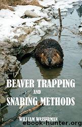 Beaver Trapping and Snaring Methods by William Wasserman