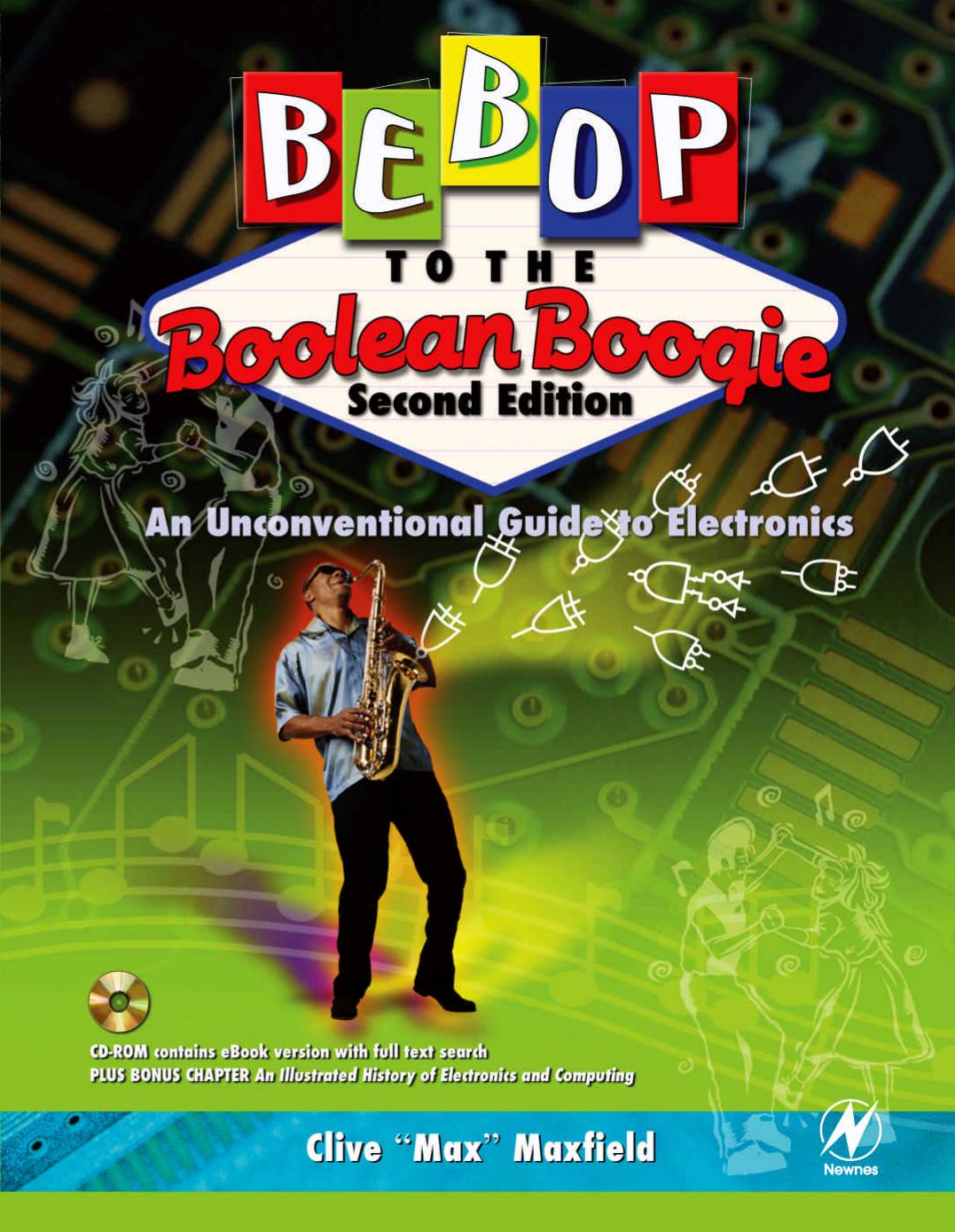 Bebop to the Boolean Boogie An Unconventional Guide to Electronics. Second Edition by Clive Maxfield