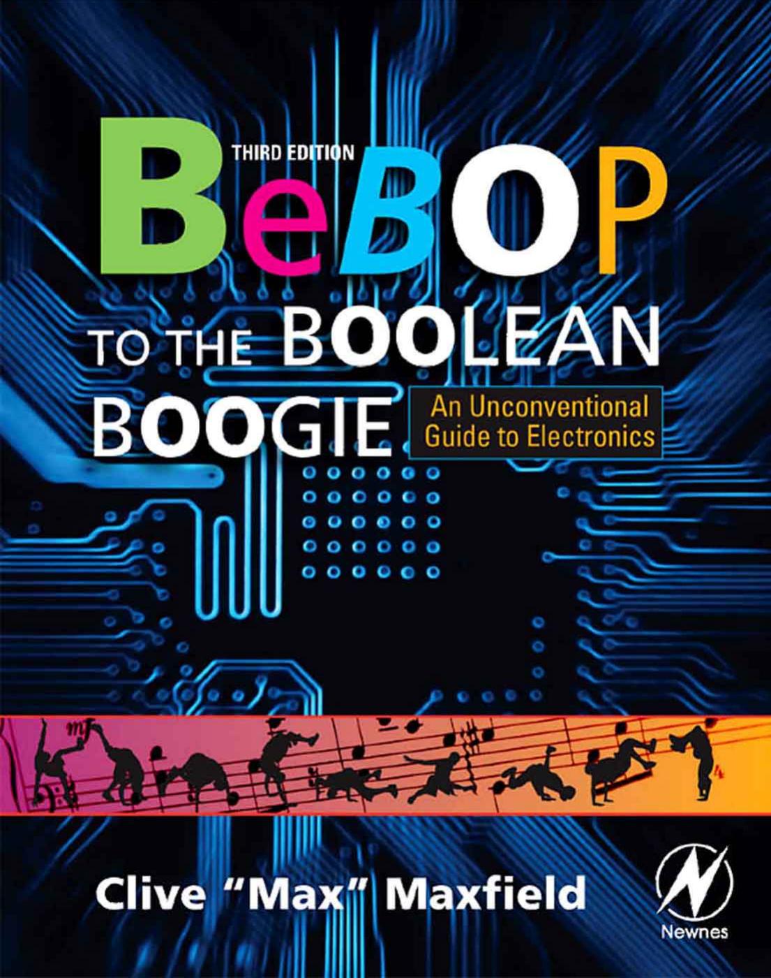 Bebop to the Boolean Boogie, Third Edition: An Unconventional Guide to Electronics by Clive Maxfield