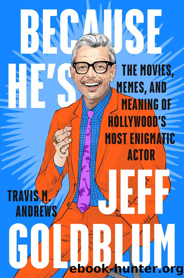 Because He's Jeff Goldblum by Travis M. Andrews