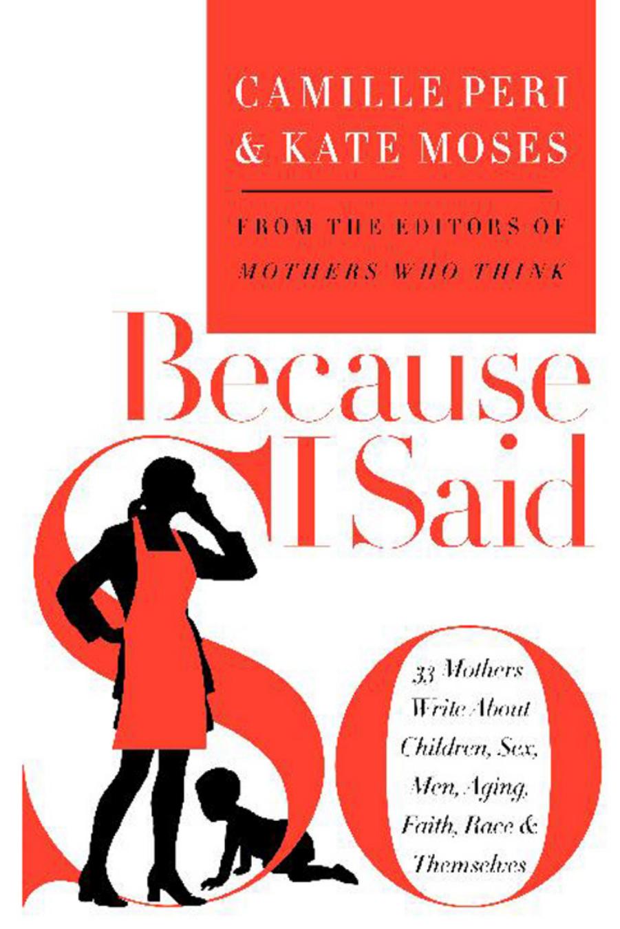 Because I Said So: 33 Mothers Write About Children, Sex, Men, Aging, Faith, Race, and Themselves (Repost) by Unknow